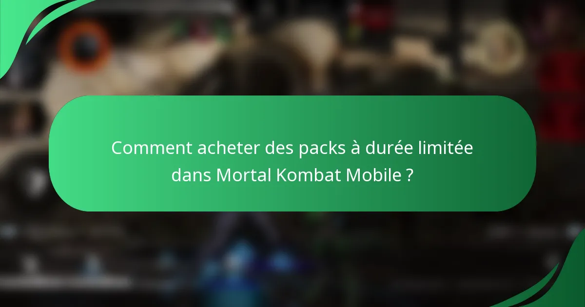 Comment acheter des packs à durée limitée dans Mortal Kombat Mobile ?