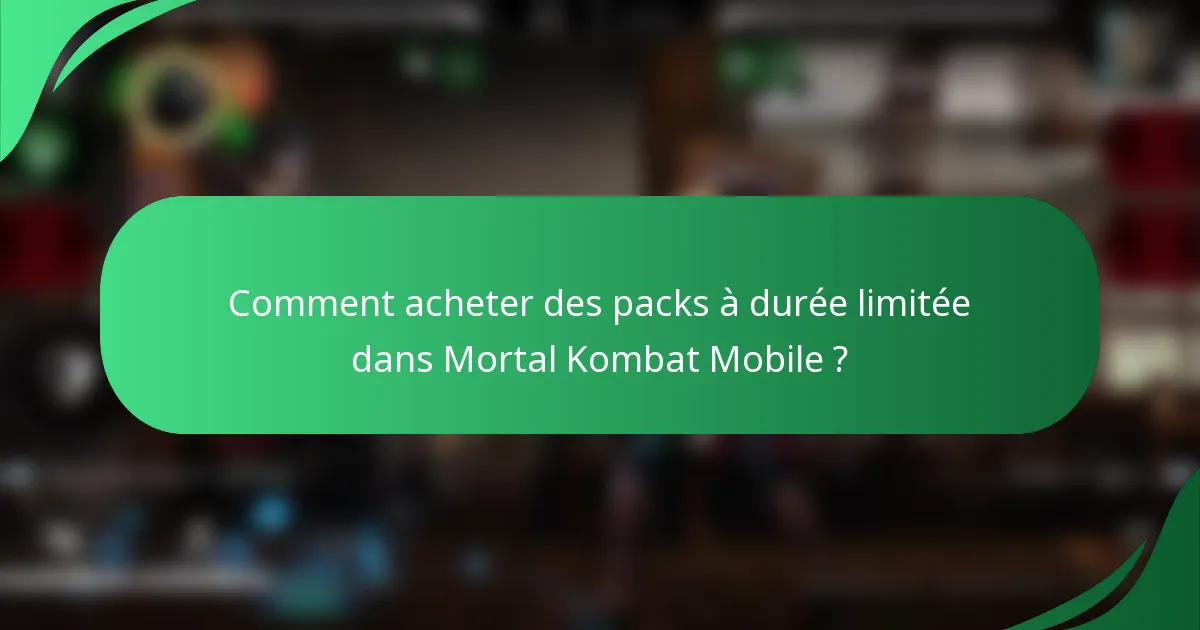 Comment acheter des packs à durée limitée dans Mortal Kombat Mobile ?