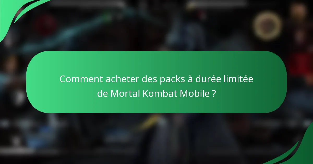 Comment acheter des packs à durée limitée de Mortal Kombat Mobile ?