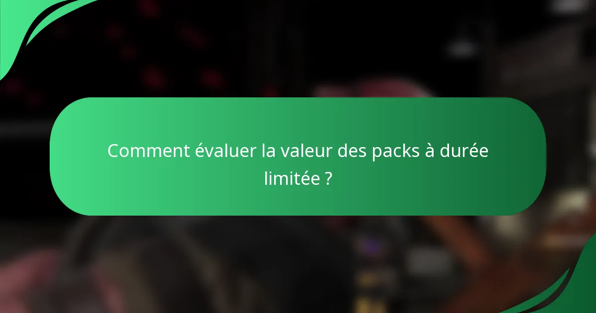 Comment évaluer la valeur des packs à durée limitée ?