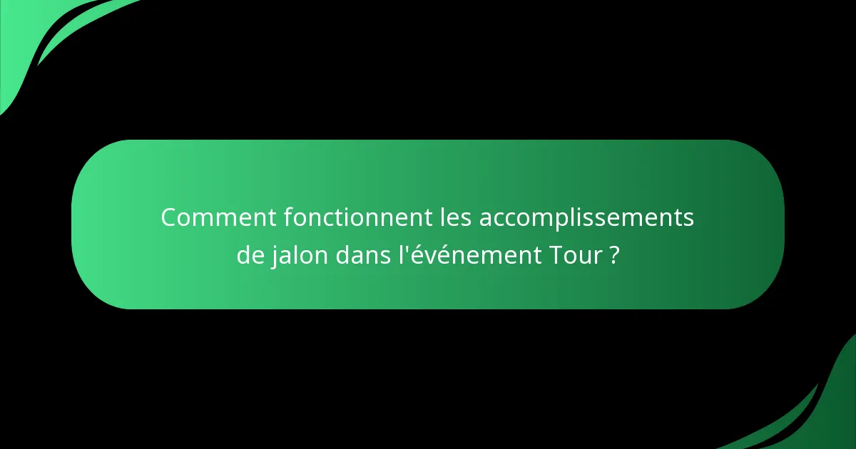Comment fonctionnent les accomplissements de jalon dans l'événement Tour ?