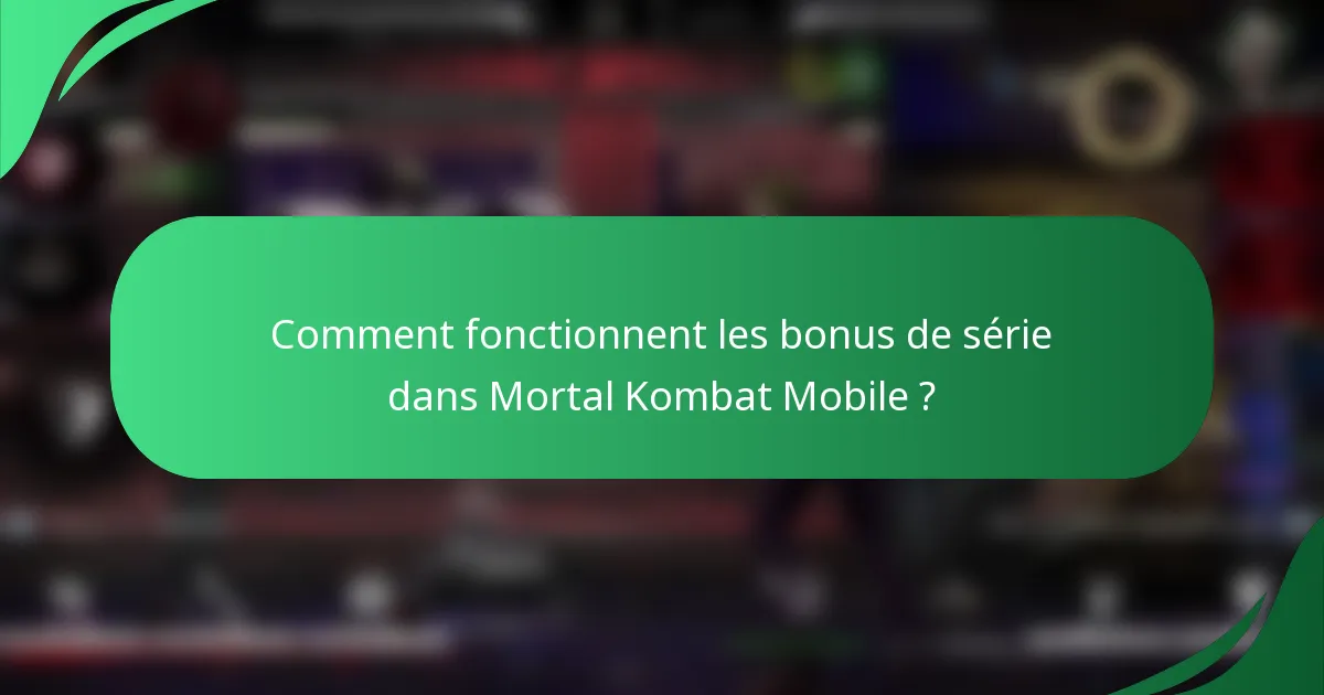 Comment fonctionnent les bonus de série dans Mortal Kombat Mobile ?