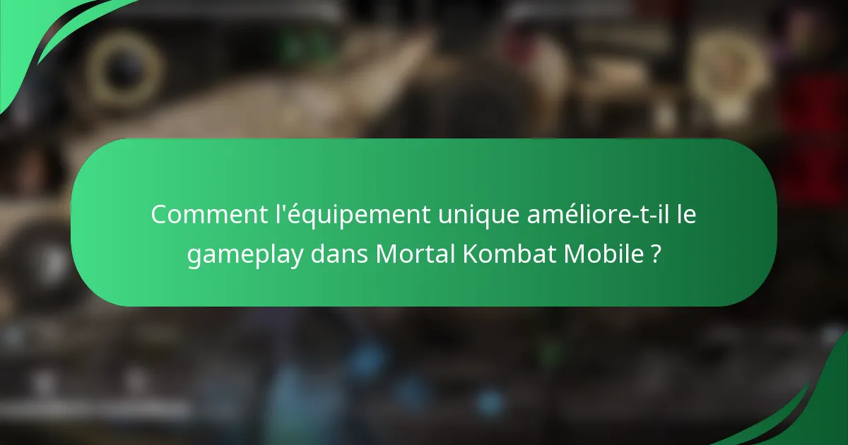Comment l'équipement unique améliore-t-il le gameplay dans Mortal Kombat Mobile ?