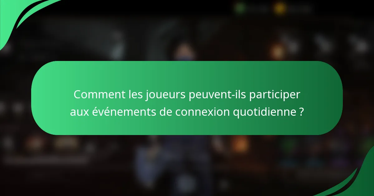 Comment les joueurs peuvent-ils participer aux événements de connexion quotidienne ?