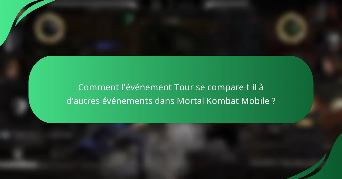 Comment l'événement Tour se compare-t-il à d'autres événements dans Mortal Kombat Mobile ?