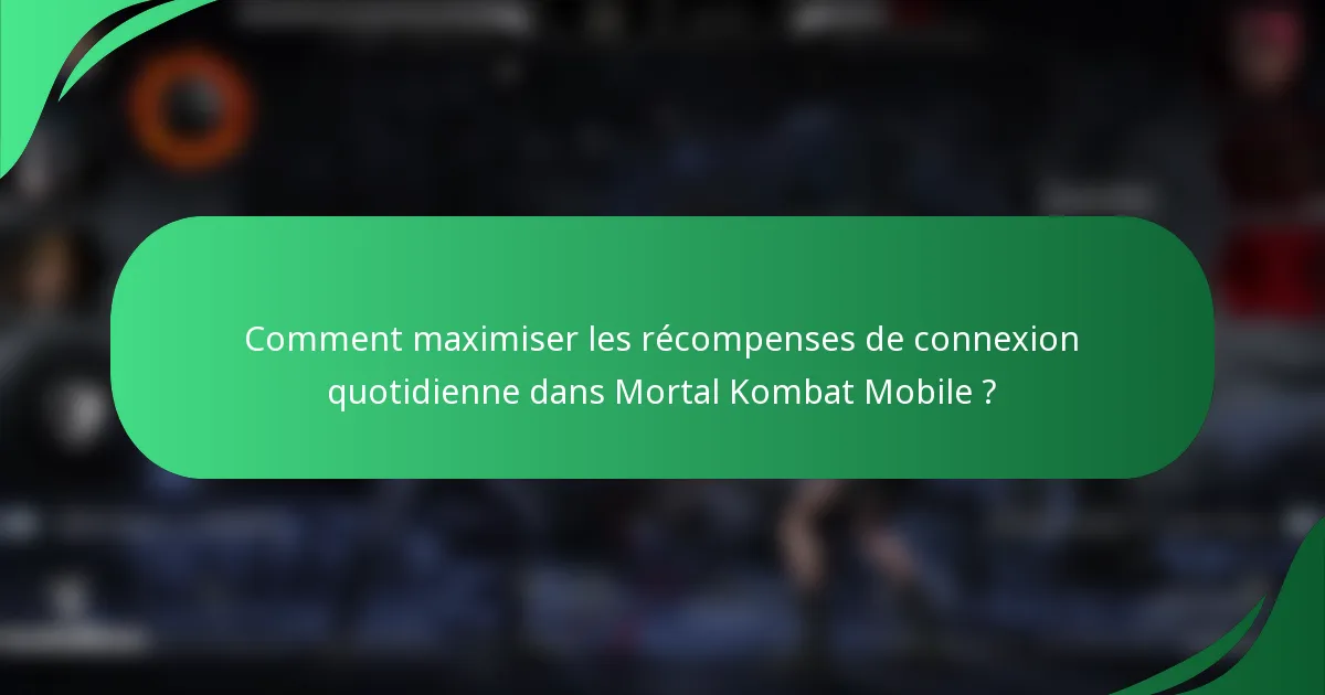 Comment maximiser les récompenses de connexion quotidienne dans Mortal Kombat Mobile ?