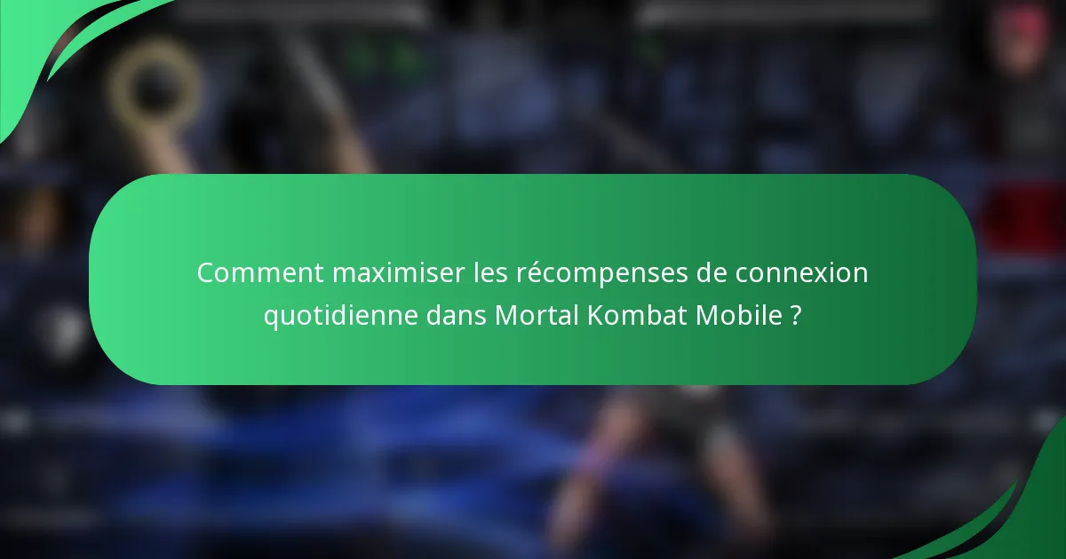 Comment maximiser les récompenses de connexion quotidienne dans Mortal Kombat Mobile ?