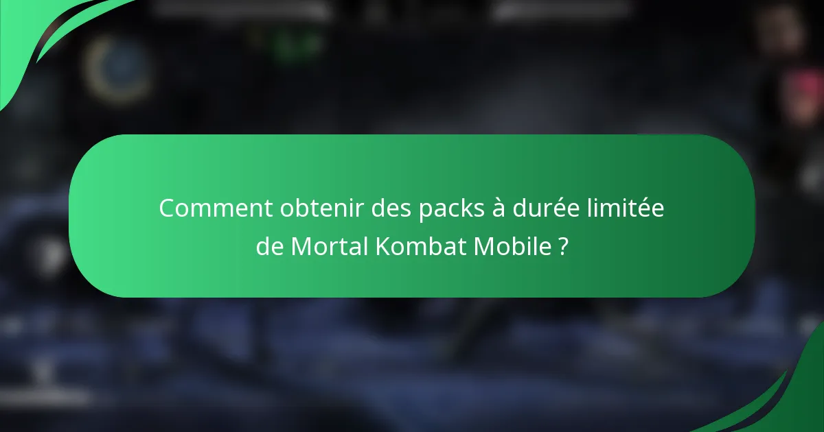 Comment obtenir des packs à durée limitée de Mortal Kombat Mobile ?