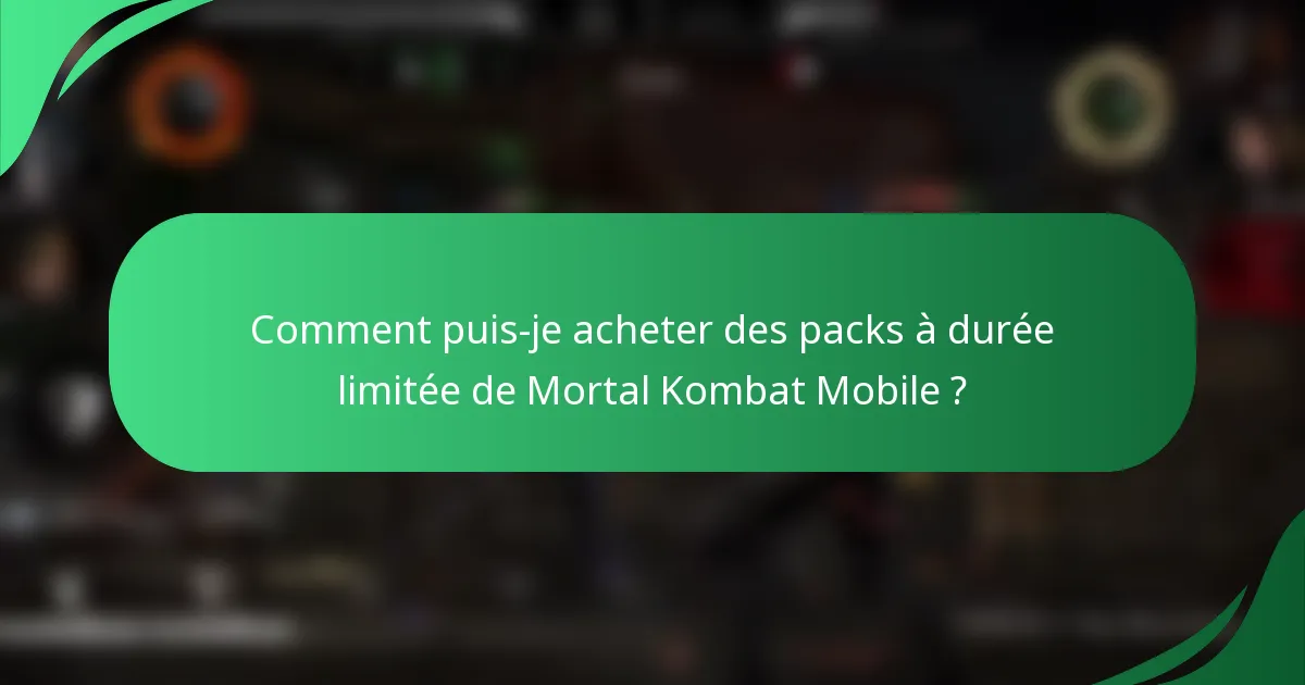 Comment puis-je acheter des packs à durée limitée de Mortal Kombat Mobile ?