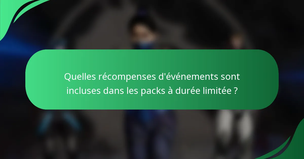 Quelles récompenses d'événements sont incluses dans les packs à durée limitée ?