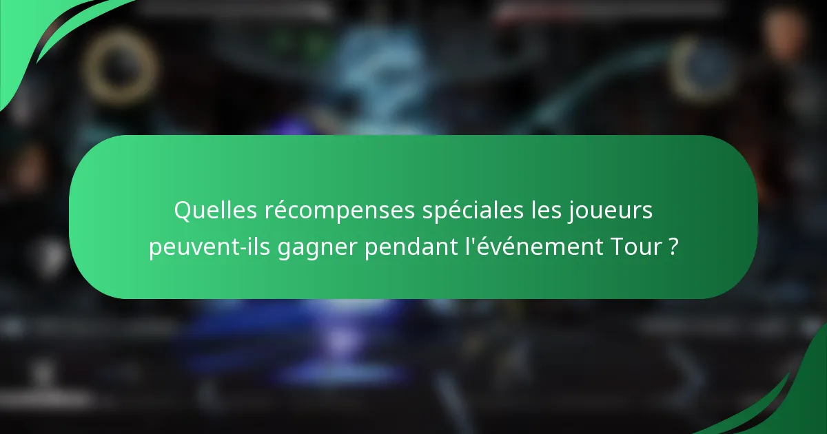 Quelles récompenses spéciales les joueurs peuvent-ils gagner pendant l'événement Tour ?