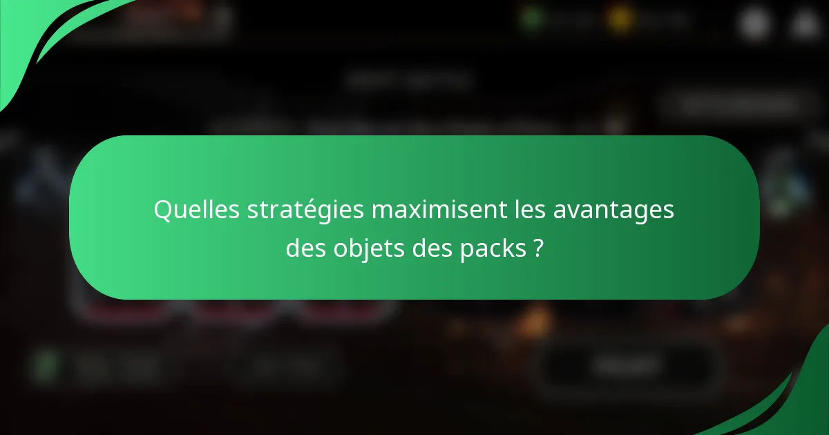 Quelles stratégies maximisent les avantages des objets des packs ?