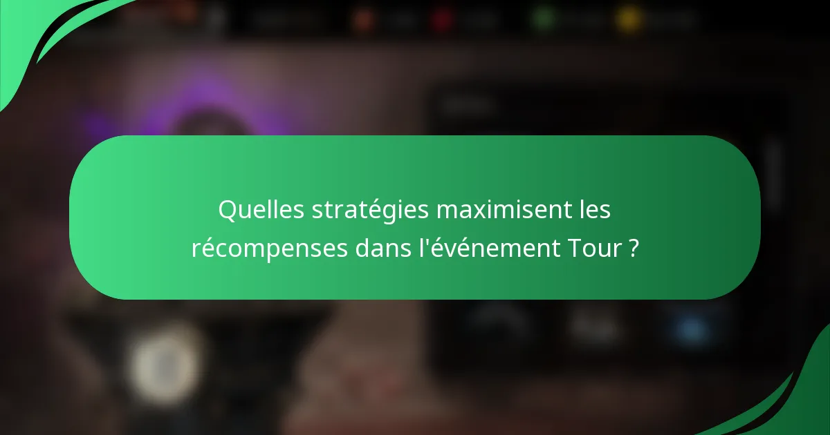 Quelles stratégies maximisent les récompenses dans l'événement Tour ?