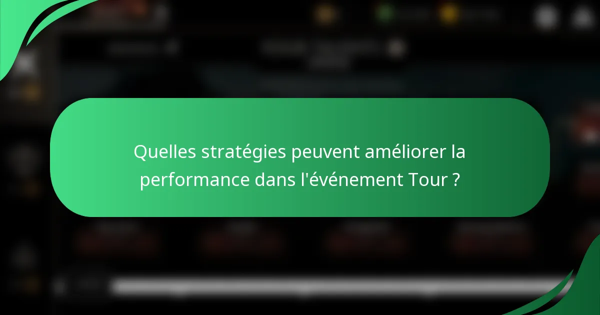 Quelles stratégies peuvent améliorer la performance dans l'événement Tour ?