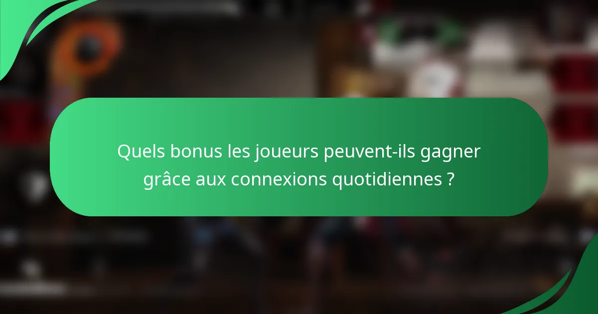 Quels bonus les joueurs peuvent-ils gagner grâce aux connexions quotidiennes ?