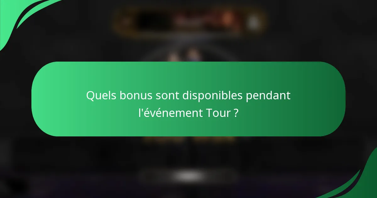 Quels bonus sont disponibles pendant l'événement Tour ?