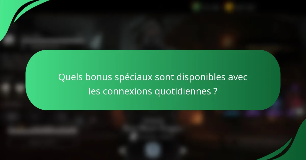 Quels bonus spéciaux sont disponibles avec les connexions quotidiennes ?