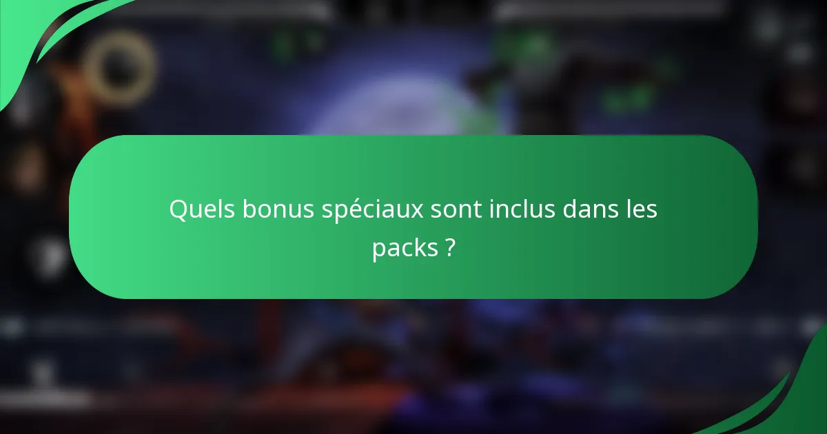 Quels bonus spéciaux sont inclus dans les packs ?
