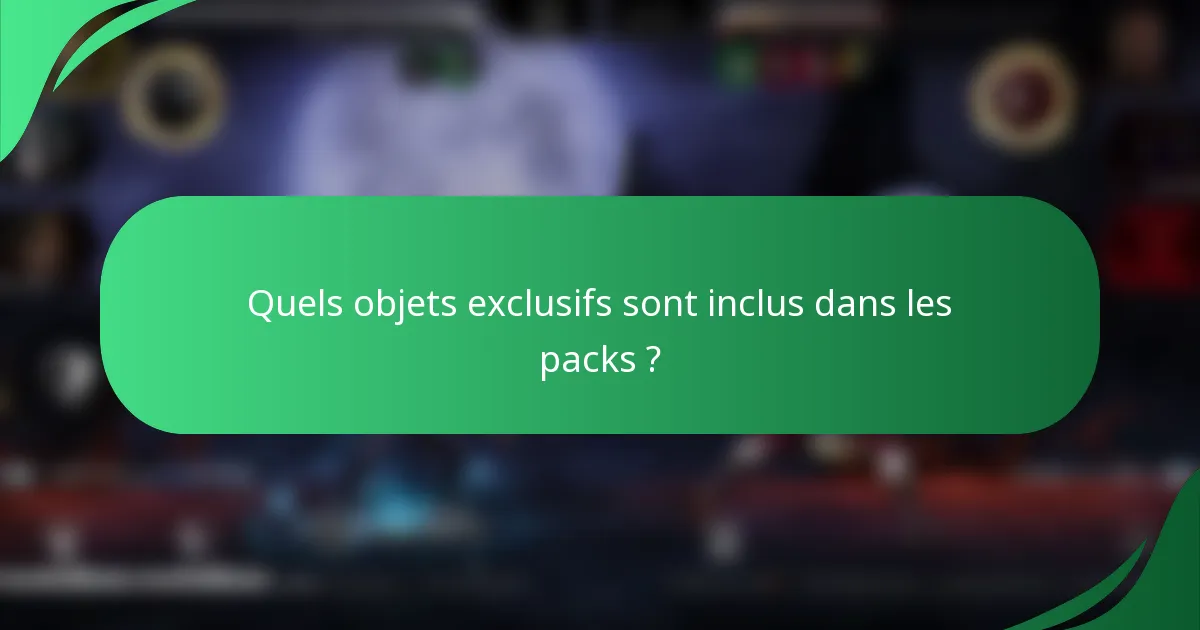 Quels objets exclusifs sont inclus dans les packs ?