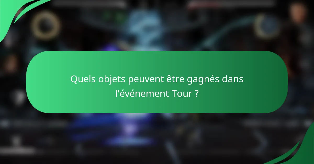 Quels objets peuvent être gagnés dans l'événement Tour ?