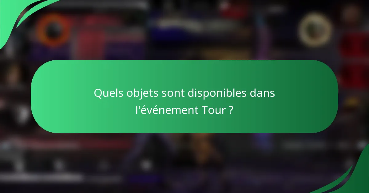 Quels objets sont disponibles dans l'événement Tour ?