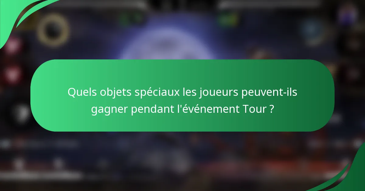 Quels objets spéciaux les joueurs peuvent-ils gagner pendant l'événement Tour ?