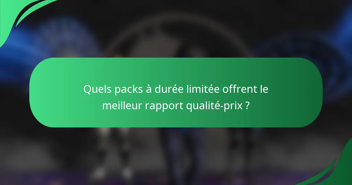 Quels packs à durée limitée offrent le meilleur rapport qualité-prix ?
