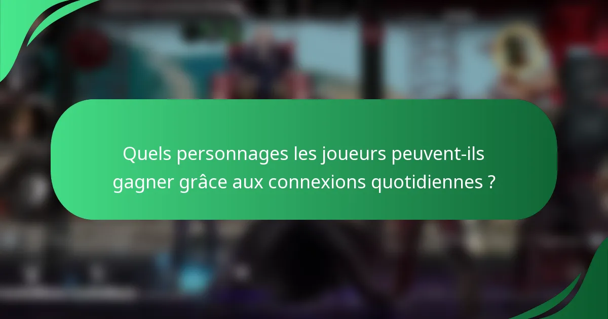 Quels personnages les joueurs peuvent-ils gagner grâce aux connexions quotidiennes ?