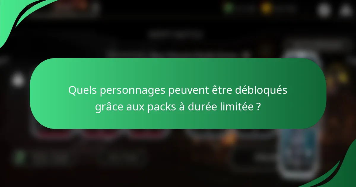 Quels personnages peuvent être débloqués grâce aux packs à durée limitée ?