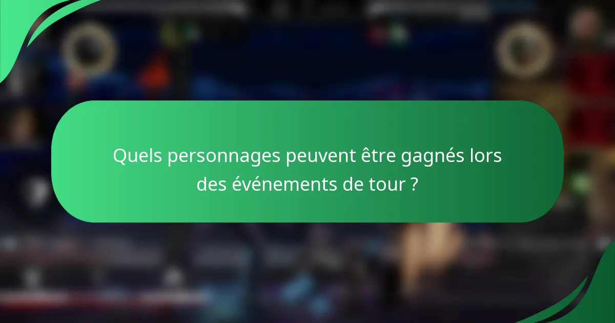 Quels personnages peuvent être gagnés lors des événements de tour ?