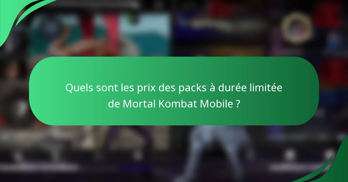 Quels sont les prix des packs à durée limitée de Mortal Kombat Mobile ?